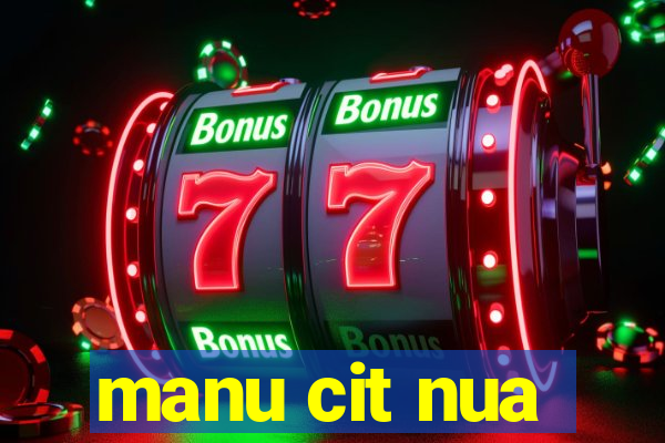 manu cit nua